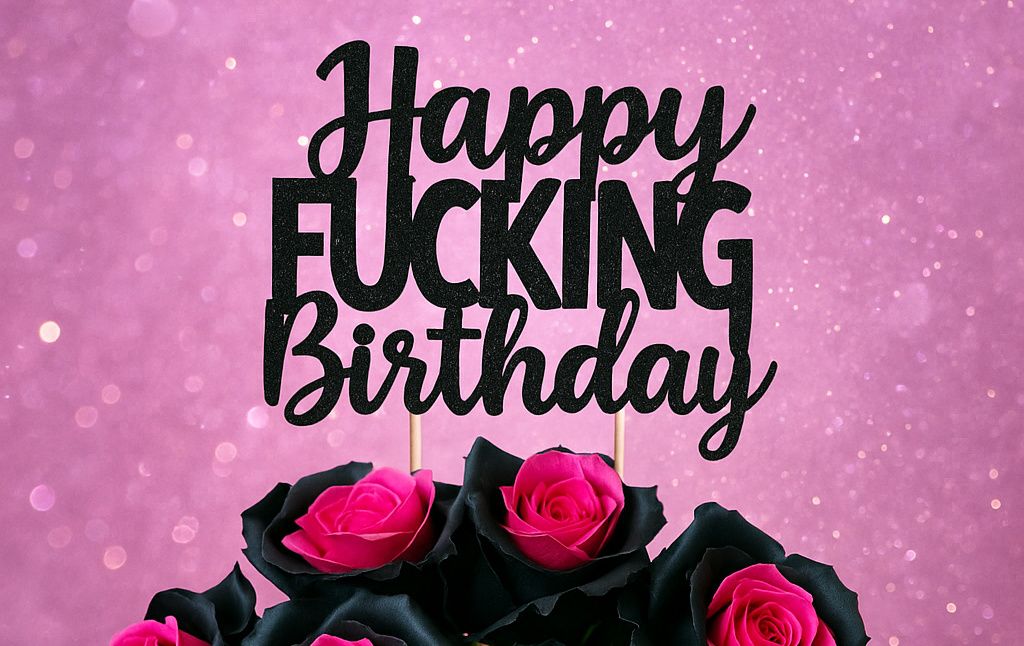 Happy F**king Birthday